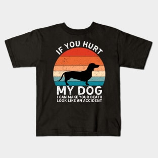 If You Hurt My Dog I Can Make Your Death Look Like An Accident Funny Dachshund Lovers Kids T-Shirt